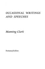 Occasional writings and speeches / Manning Clark.