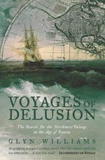 Voyages of delusion : the search for the North West passage in the age of reason / Glyn Williams.