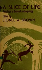A slice of life : readings in general anthropology / edited by Lionel A. Brown.