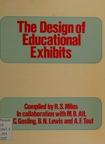The design of educational exhibits / compiled by R.S. Miles in collaboration with M.B. Alt ... [et al.].