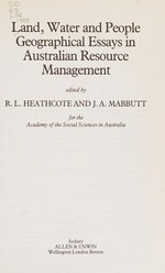 Land, water and people : geographical essays in Australian resource management / edited by R.L. Heathcote and J.A. Mabbutt for the Academy of the Social Sciences in Australia.