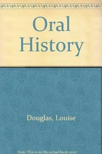 Oral history : a handbook / Louise Douglas, Alan Roberts, Ruth Thompson.