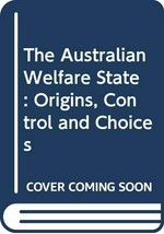 The Australian welfare state : origins, control and choices / M.A. Jones.