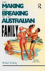 The making and breaking of the Australian family / Michael Gilding.