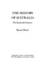 The history of Australia : the twentieth century / Russel Ward.