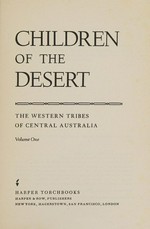 Children of the desert : the western tribes of Central Australia. Volume one / Géza Róheim ; edited and with an introduction by Werner Muensterberger.