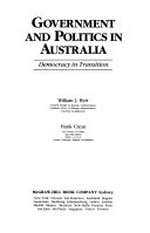 Government and politics in Australia : democracy in transition / William J. Byrt, Frank Crean.