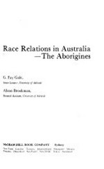 Race relations in Australia : the Aborigines / G. Fay Gale, Alison Brookman.