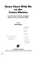 Down there with me on the Cowra Mission : an oral history of Erambie Aboriginal Reserve, Cowra, New South Wales / edited by Peter Read.