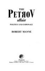 The Petrov affair : politics and espionage / by Robert Manne.