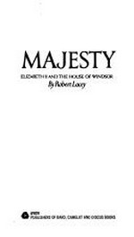 Majesty : Elizabeth II and the House of Windsor / [by] Robert Lacey.