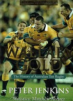 Wallaby gold : the history of Australian test rugby / Peter Jenkins ; statistics: Matthew Alvarez.