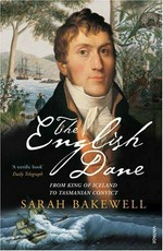The English Dane : a life of Jorgen Jorgenson / Sarah Bakewell.