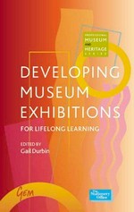 Developing museum exhibitions for lifelong learning / edited by Gail Durbin.