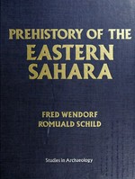 Prehistory of the eastern Sahara / Fred Wendorf, Romuald Schild.
