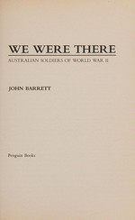 We were there : Australian soldiers of World War II / John Barrett.