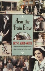 Hear the train blow : the classic autobiography of growing up in the bush / Patsy Adam-Smith.