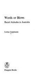 Words or blows : racial attitudes in Australia / Lorna Lippmann.