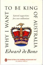 Why I want to be King of Australia / Edward de Bono.