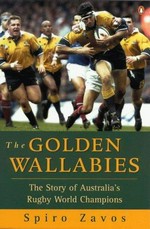 Golden wallabies : the story of Australia's Rugby World Champions / Spiro Zavos.