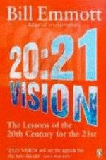 20:21 vision : the lessons of the 20th century for the 21st / Bill Emmott.