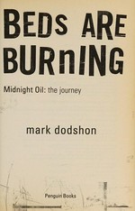 Beds are burning : Midnight Oil : the journey / Mark Dodshon.