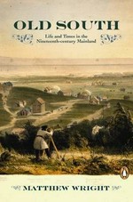 Old south : life and times in the nineteenth-century mainland / Matthew Wright.