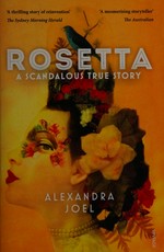 Rosetta : a scandalous true story / Alexandra Joel.