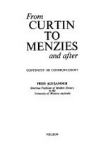 From Curtin to Menzies and after : continuity or confrontation? / Fred Alexander.