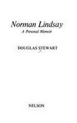 Norman Lindsay : a personal memoir / [by] Douglas Stewart.