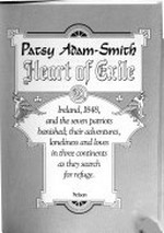 Heart of exile : Ireland, 1848, and the seven patriots banished ... / Patsy Adam-Smith.