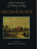 The Oxford companion to archaeology / editor in chief, Brian M. Fagan; editors, Charlotte Beck ... [et al.].