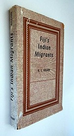 Fiji's Indian migrants : a history to the end of indenture in 1920 / K.L. Gillion.