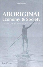 Aboriginal economy & society : Australia at the threshsold of colonisation / Ian Keen.