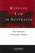 Refugee law in Australia / by Roz Germov and Francesco Motta.