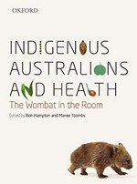 Indigenous Australians and health : the wombat in the room / edited by Ron Hampton and Maree Toombs.