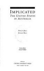 Implicated : the United States in Australia / Philip Bell, Roger Bell ; series editor, David Walker.