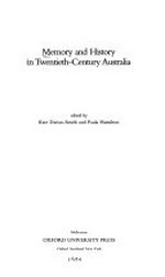 Memory and history in twentieth-century Australia / edited by Kate Darian-Smith and Paula Hamilton.