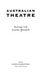 Australian theatre : backstage with Graeme Blundell / [edited by Graeme Blundell]