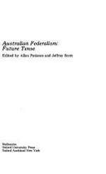 Australian federalism : future tense / edited by Allan Patience and Jeffrey Scott.