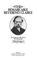 The remarkable Reverend Clarke : the life and times of the father of Australian geology / Elena Grainger.