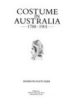 Costume in Australia, 1788-1901 / Marion Fletcher.
