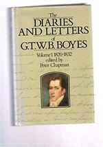 The diaries and letters of G.T.W.B. Boyes. Volume 1. 1820-1832 / edited by Peter Chapman.