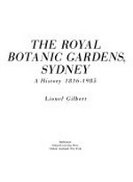 The Royal Botanic Gardens, Sydney : a history 1816-1985 / Lionel Gilbert.