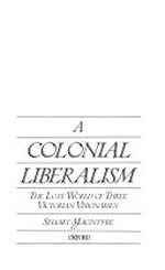 A colonial liberalism : the lost world of three Victorian visionaries / Stuart Macintyre.