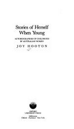 Stories of herself when young : autobiographies of childhood by Australian women / Joy Hooton.