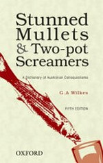 Stunned mullets & two-pot screamers : a dictionary of Australian colloquialisms / G.A. Wilkes.