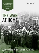 The war at home / John Connor, Peter Stanley and Peter Yule.