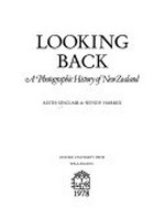 Looking back : a photographic history of New Zealand / Keith Sinclair & Wendy Harrex.