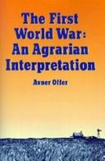The First World War, an agrarian interpretation / Avner Offer.